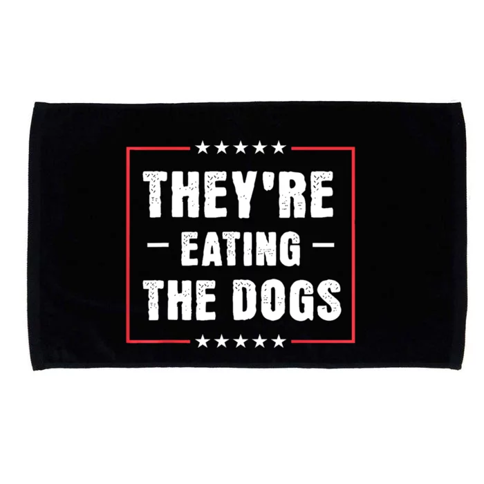 They Are Eating The Dogs Microfiber Hand Towel