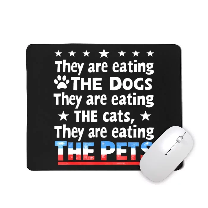 They Are Eating The Dogs The Cats The Pets Funny Trump Mousepad