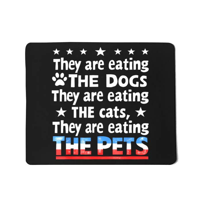 They Are Eating The Dogs The Cats The Pets Funny Trump Mousepad