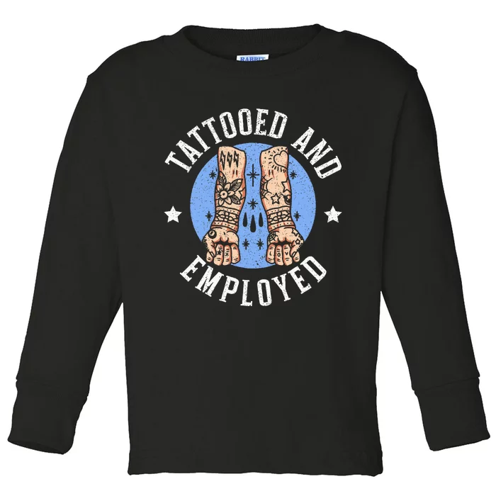 Tattooed And Employed Tattoo Lover Tattooing Ink Junkie Toddler Long Sleeve Shirt