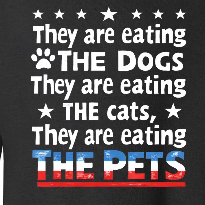 They Are Eating The Dogs The Cats The Pets Funny Trump Toddler Sweatshirt