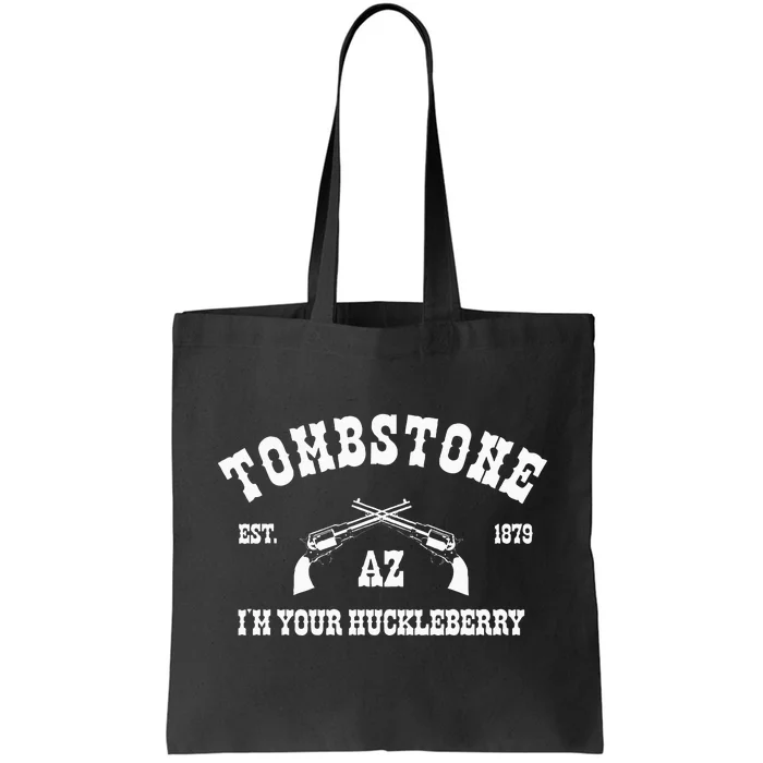 Tombstone Az Est. 1879 IM Your Huckleberry Tote Bag