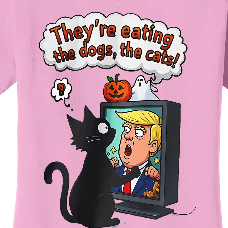 They Are Eating The Dogs The Cats Quote Women's T-Shirt