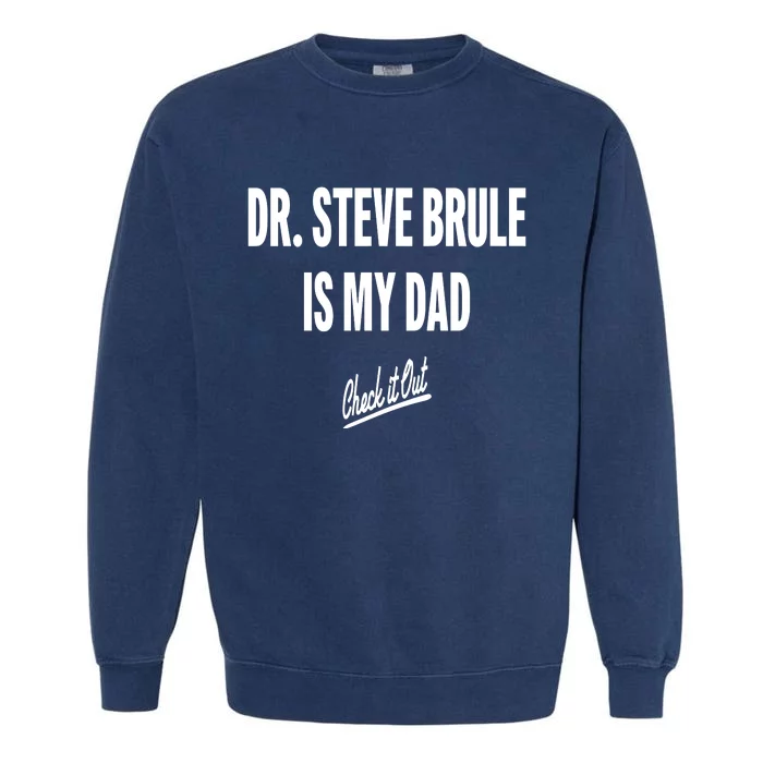 Tim And Eric Dr Steve Brule Is My Dad Check It Out Garment-Dyed Sweatshirt