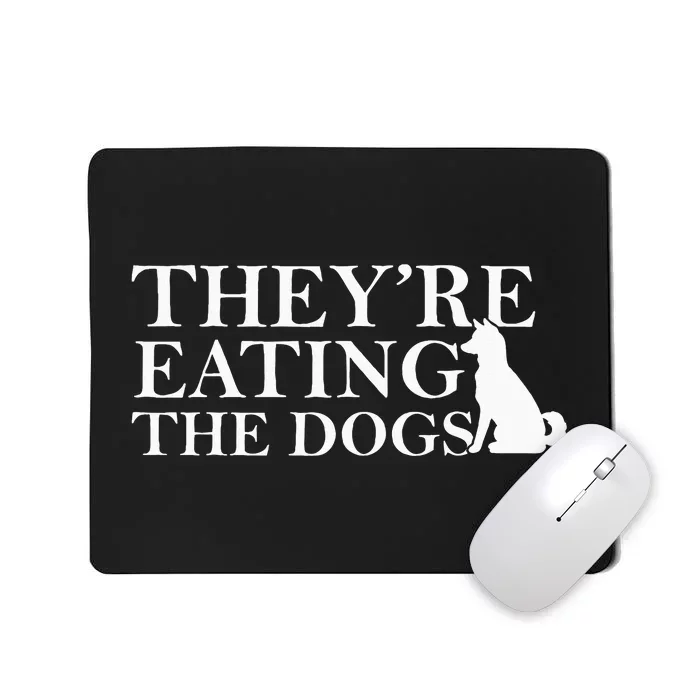 They Are Eating The Dogs They Are Eating The Pets Mousepad