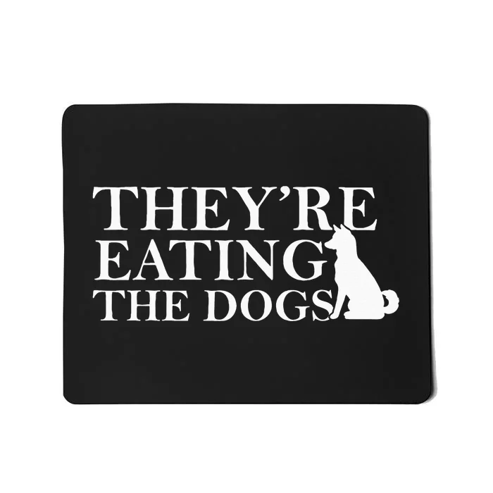 They Are Eating The Dogs They Are Eating The Pets Mousepad