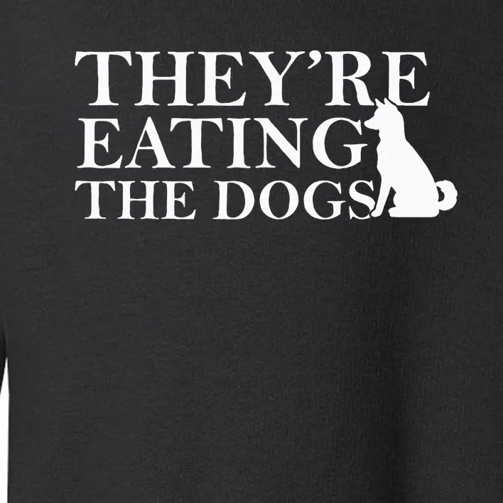 They Are Eating The Dogs They Are Eating The Pets Toddler Sweatshirt