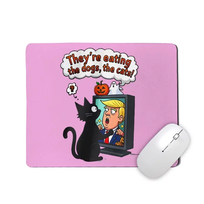 They Are Eating The Dogs The Cats Quote Mousepad