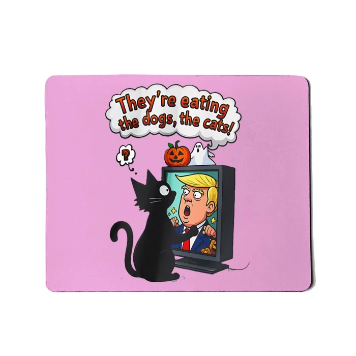 They Are Eating The Dogs The Cats Quote Mousepad