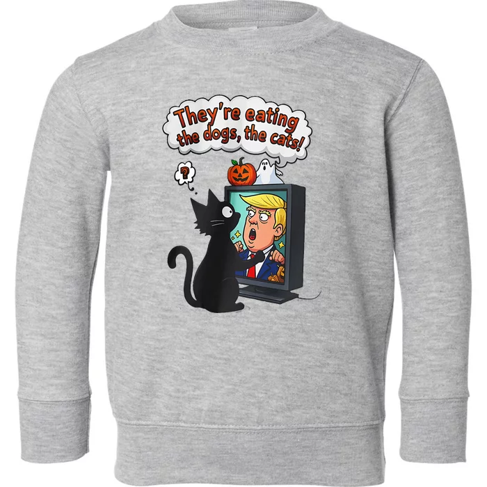 They Are Eating The Dogs The Cats Quote Toddler Sweatshirt