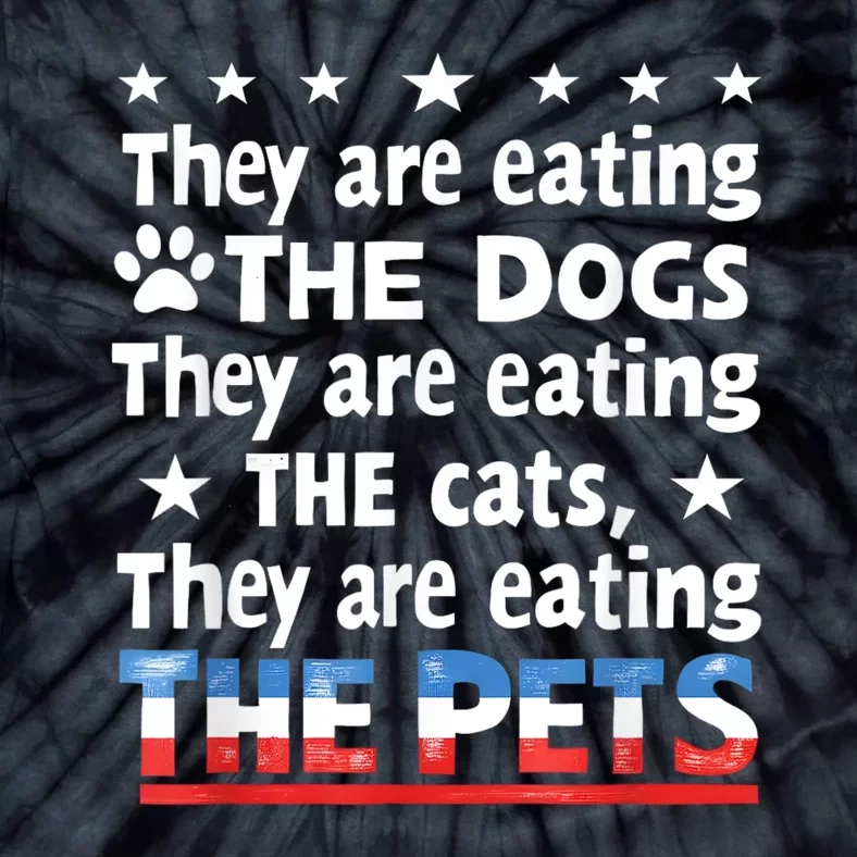 They Are Eating The Dogs The Cats The Pets Funny Trump Tie-Dye T-Shirt