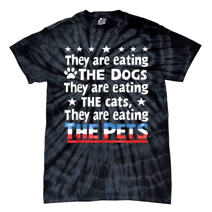 They Are Eating The Dogs The Cats The Pets Funny Trump Tie-Dye T-Shirt