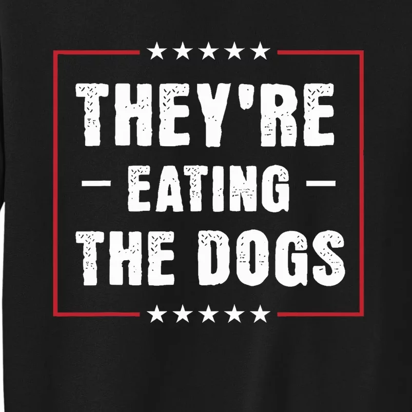 They Are Eating The Dogs Funny Quotes Tall Sweatshirt