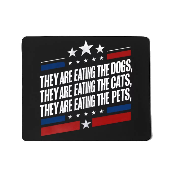 They Are Eating The Dogs The Cats The Pets Funny Trump Mousepad