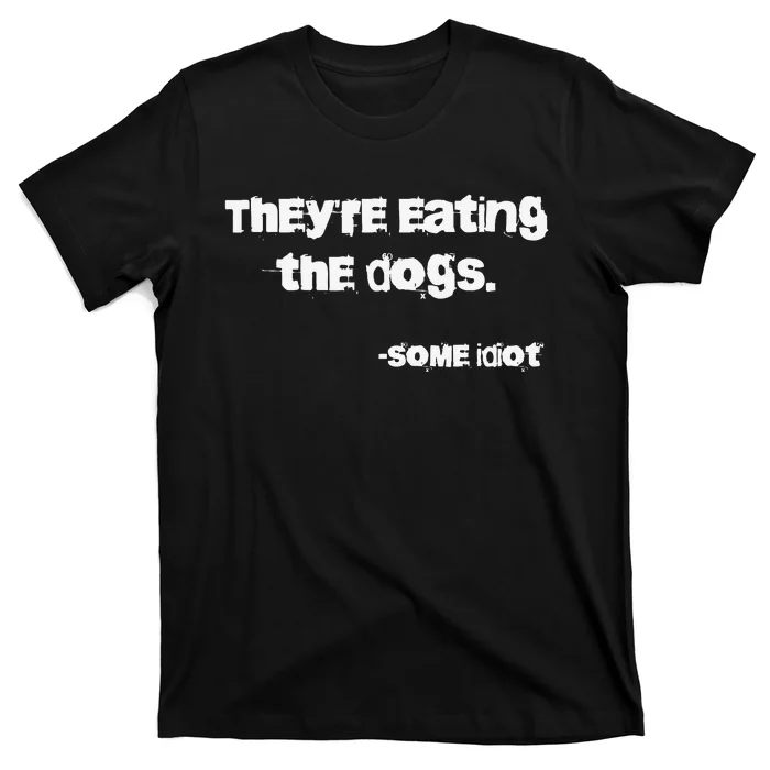 They Are Eating The Dogs Gift T-Shirt