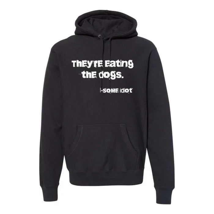 They Are Eating The Dogs Gift Premium Hoodie