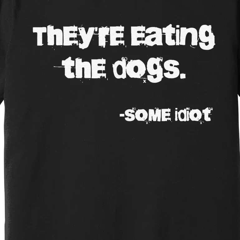 They Are Eating The Dogs Gift Premium T-Shirt