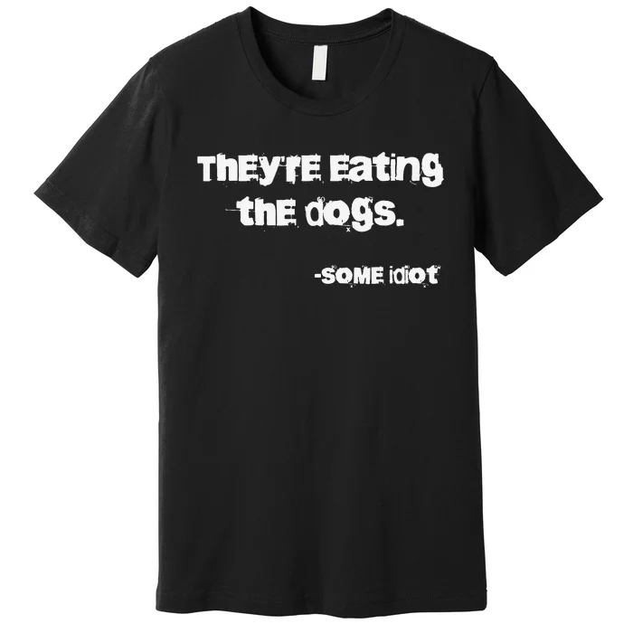 They Are Eating The Dogs Gift Premium T-Shirt