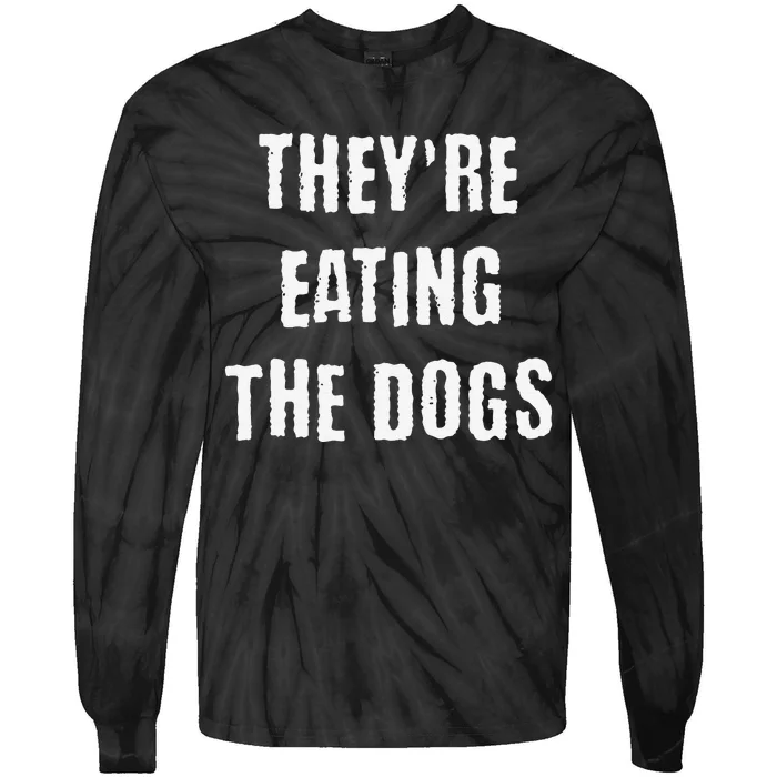 They Are Eating The Dogs Funny Tie-Dye Long Sleeve Shirt