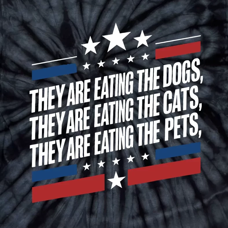 They Are Eating The Dogs The Cats The Pets Funny Trump Tie-Dye T-Shirt