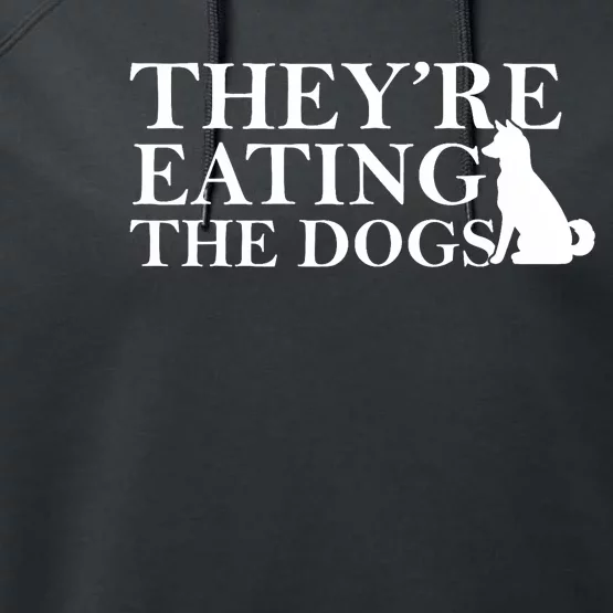 They Are Eating The Dogs They Are Eating The Pets Quote Performance Fleece Hoodie