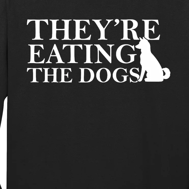 They Are Eating The Dogs They Are Eating The Pets Quote Long Sleeve Shirt