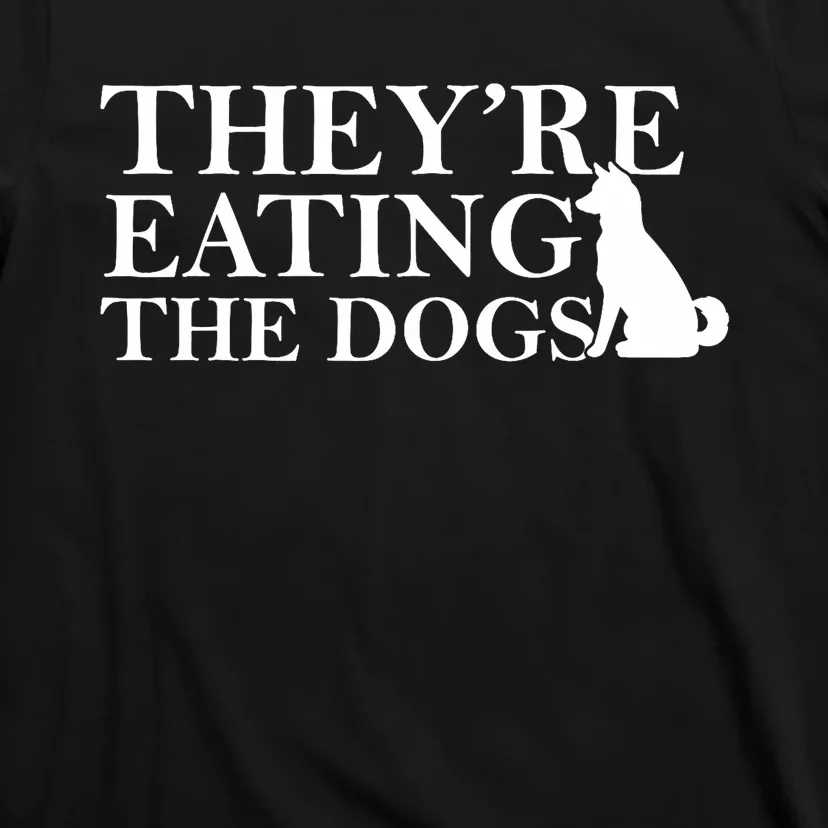 They Are Eating The Dogs They Are Eating The Pets Quote T-Shirt