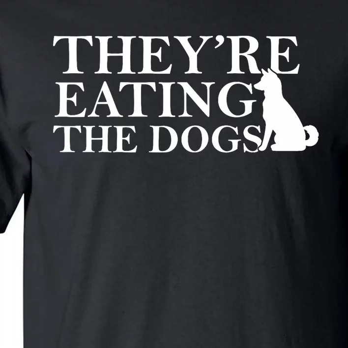 They Are Eating The Dogs They Are Eating The Pets Quote Tall T-Shirt