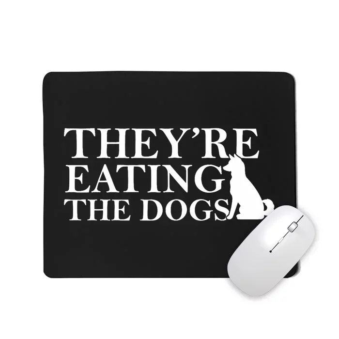 They Are Eating The Dogs They Are Eating The Pets Quote Mousepad