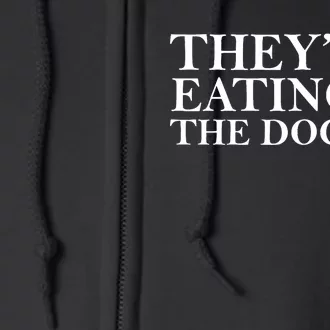 They Are Eating The Dogs They Are Eating The Pets Quote Full Zip Hoodie