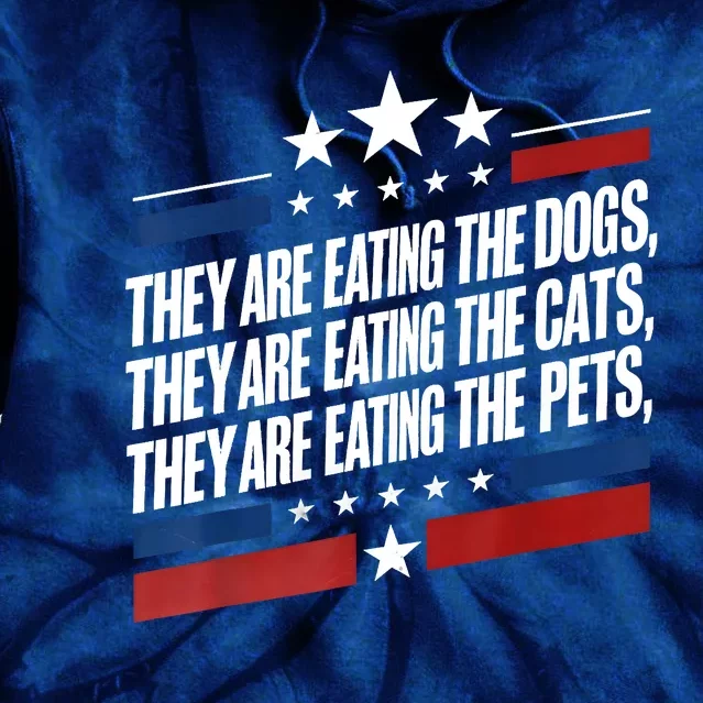 They Are Eating The Dogs The Cats The Pets Funny Trump Tie Dye Hoodie