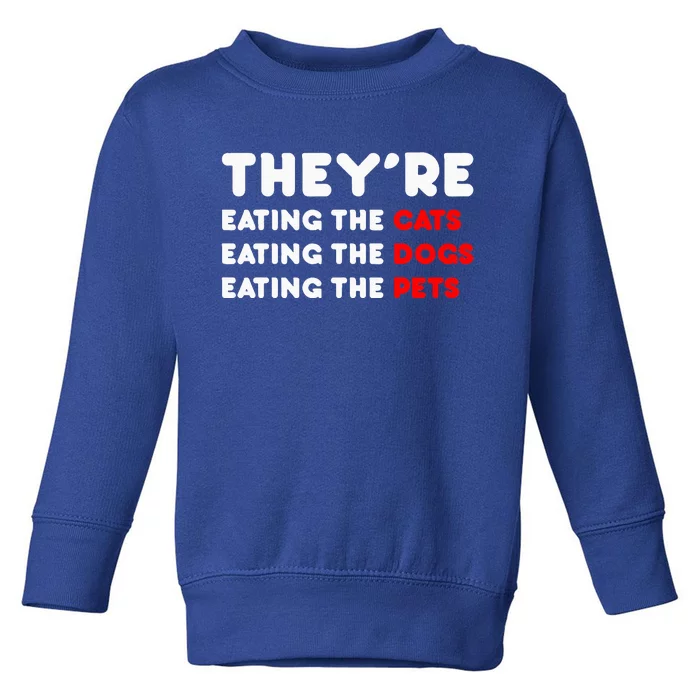 They Are Eating The Dogs TheyRe Eating The Cats The Pets Toddler Sweatshirt