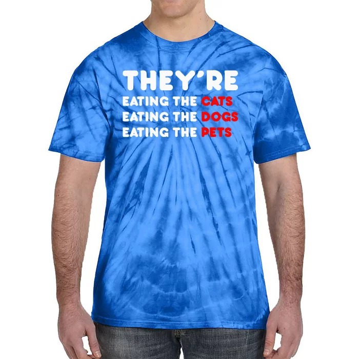 They Are Eating The Dogs TheyRe Eating The Cats The Pets Tie-Dye T-Shirt