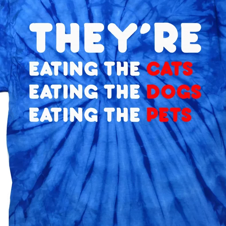 They Are Eating The Dogs TheyRe Eating The Cats The Pets Tie-Dye T-Shirt