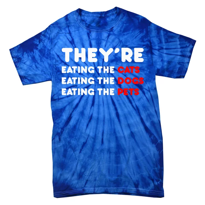 They Are Eating The Dogs TheyRe Eating The Cats The Pets Tie-Dye T-Shirt