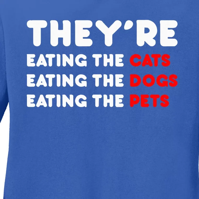 They Are Eating The Dogs TheyRe Eating The Cats The Pets Ladies Long Sleeve Shirt