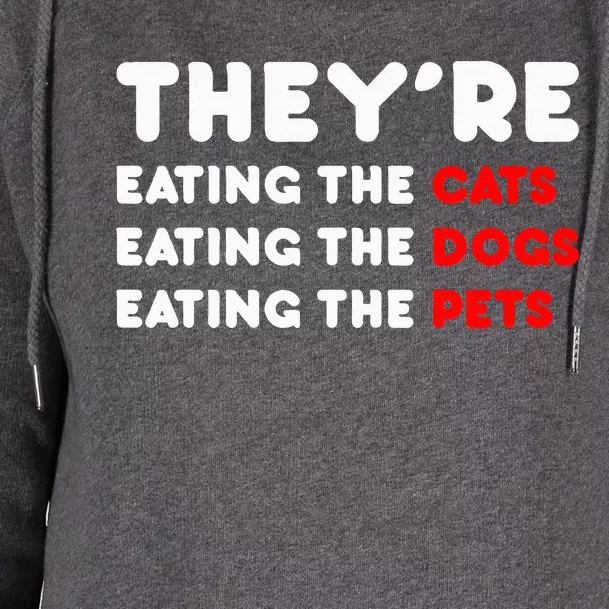 They Are Eating The Dogs TheyRe Eating The Cats The Pets Womens Funnel Neck Pullover Hood