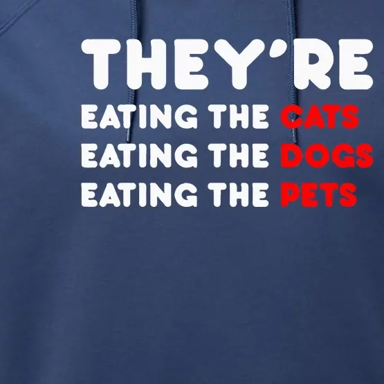 They Are Eating The Dogs TheyRe Eating The Cats The Pets Performance Fleece Hoodie