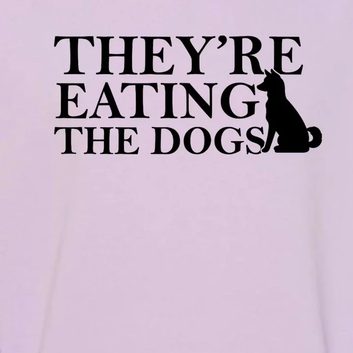 They Are Eating The Dogs They Are Eating The Pets Quote Garment-Dyed Sweatshirt