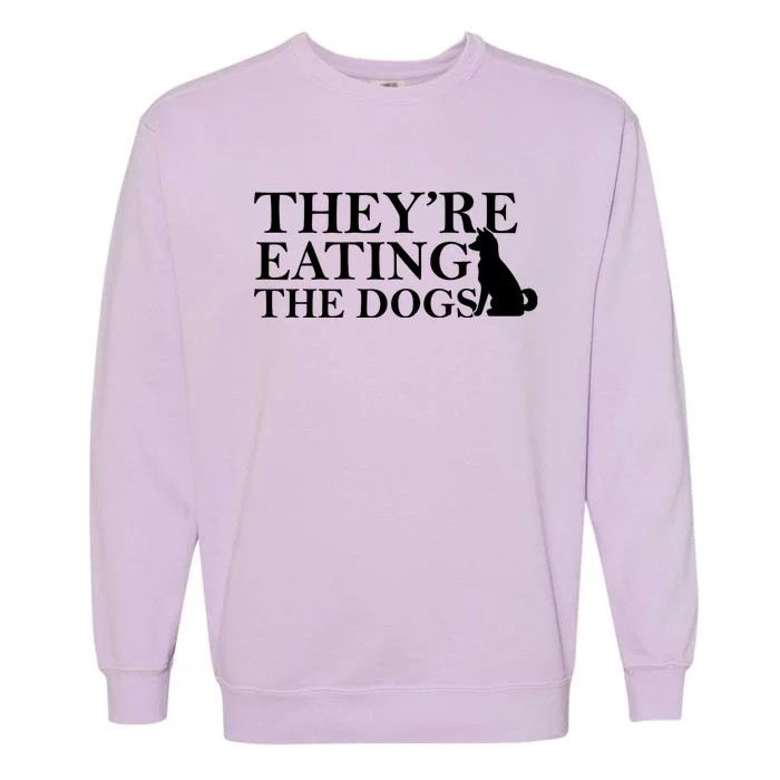 They Are Eating The Dogs They Are Eating The Pets Quote Garment-Dyed Sweatshirt