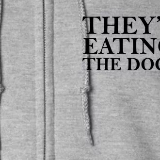 They Are Eating The Dogs They Are Eating The Pets Quote Full Zip Hoodie