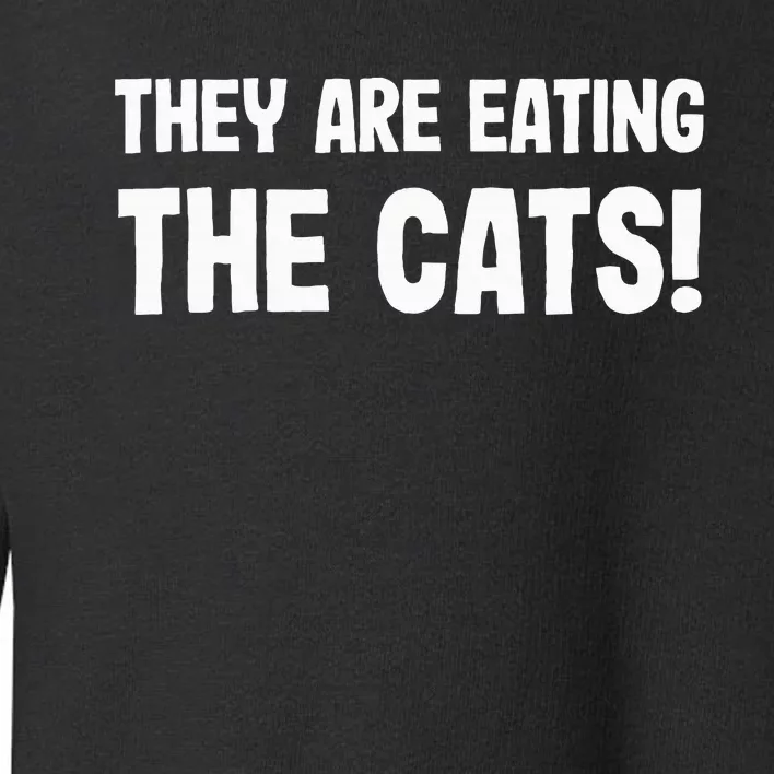 They Are Eating The Cats! Trump Harris Debate 2024 Toddler Sweatshirt