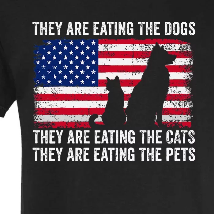 They Are Eating The Dogs The Cats The Pets Garment-Dyed Heavyweight T-Shirt