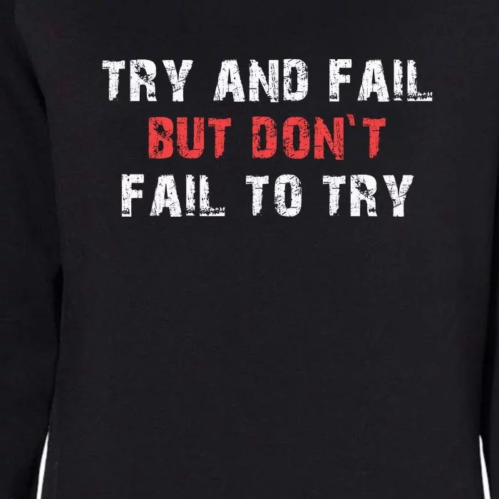 Try And Fail But DonT Fail To Try Womens California Wash Sweatshirt