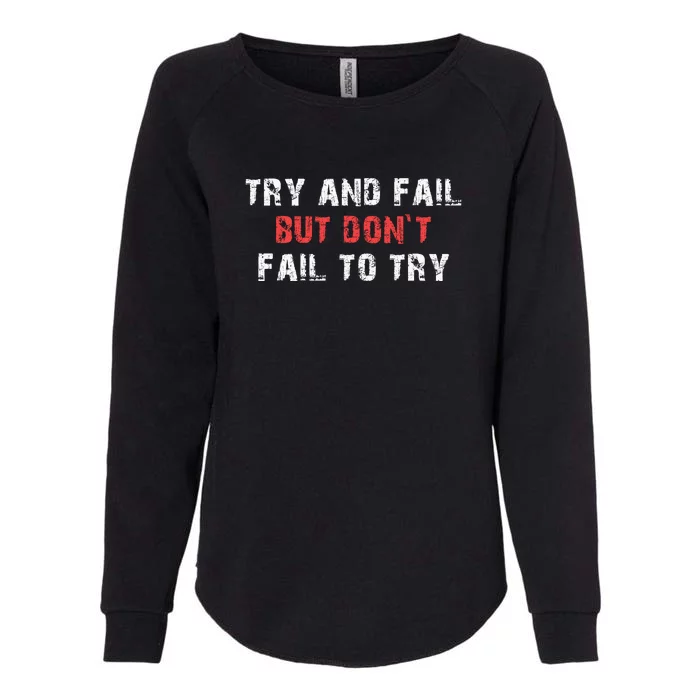 Try And Fail But DonT Fail To Try Womens California Wash Sweatshirt