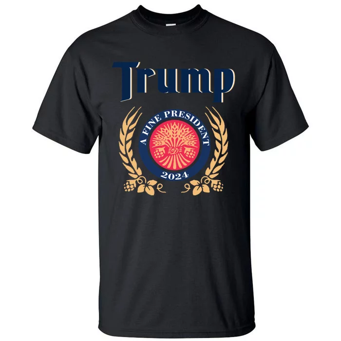 Trump A Fine President 2024 Tall T-Shirt