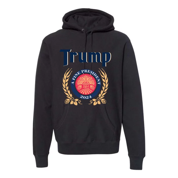 Trump A Fine President 2024 Premium Hoodie