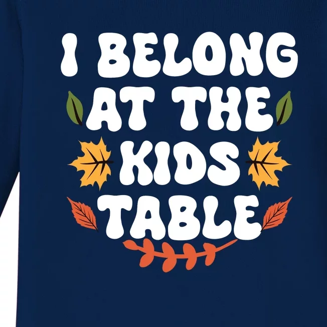 Thanksgiving Adult Family Fun I Belong At The Kids Table Baby Long Sleeve Bodysuit