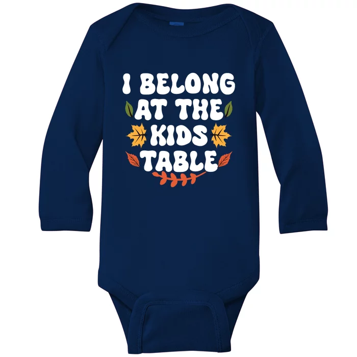 Thanksgiving Adult Family Fun I Belong At The Kids Table Baby Long Sleeve Bodysuit