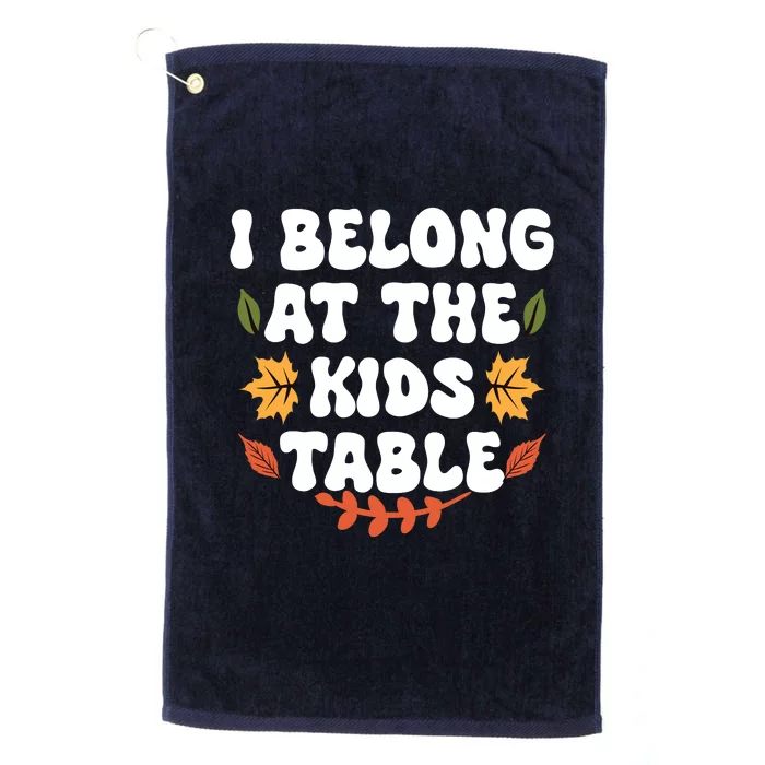 Thanksgiving Adult Family Fun I Belong At The Kids Table Platinum Collection Golf Towel